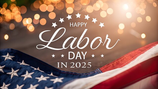 Happy Labor Day 2025 Celebrating American Workers and Traditions - Powered by Adobe