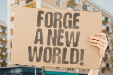 "Forge a New World!" visionary protests and highly sellable for its bold, forward-looking message. TRANSFORMATION. VISION. PROGRESS. GLOBAL. FUTURE. REVOLUTION. HOPE
