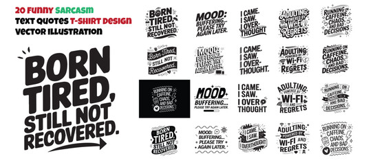 20 unique Sarcasm or funny Text Art in Black And White, Text Poster, also can be used on Print on demand Tshirt, Cup, Mug Printing.	 