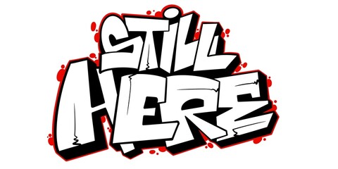 illustration still here, word still here with simple graffiti pattern