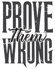 Prove Them Wrong &ndash; Bold Motivational Typography T-Shirt Design PNG