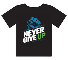 Powerful fist graphic with 'Never Give Up' slogan on black t-shirt inspires motivation and resilience