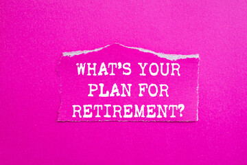 What’s your plan for retirement message written on ripped torn pink paper piece on pink...