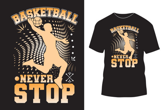 Basketball never stop typography t shirt design with simple graphics