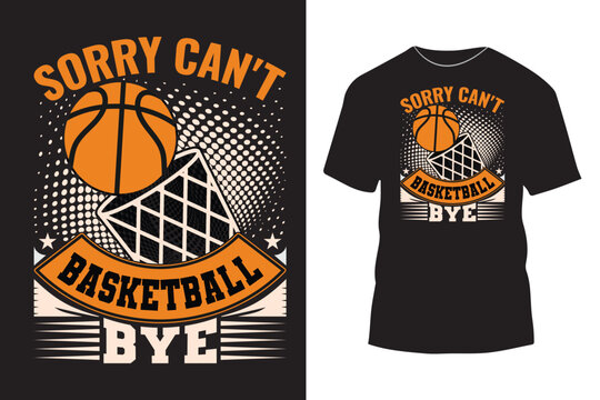 Sorry can't basketball bye typography t shirt design with simple graphics