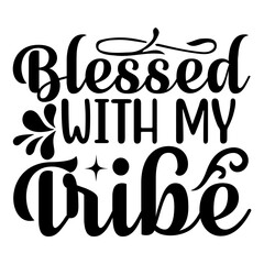 Blessed with my tribe svg Design
