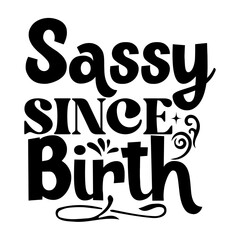 Sassy since birth svg Design
