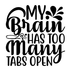 My brain has too many tabs open svg design

