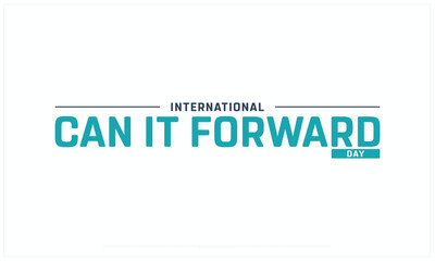 International Can It Forward Day design on white background, Typographic Design of International Can It Forward Day, Vector Design of International Can It Forward Day, International Can It Forward Day