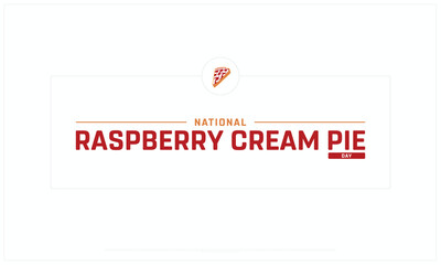 National Raspberry Cream Pie Day design on white background, Typographic Design of National Raspberry Cream Pie Day, Vector Design of National Raspberry Cream Pie Day, National Raspberry Cream Pie Day