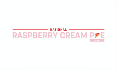 National Raspberry Cream Pie Day design on white background, Typographic Design of National Raspberry Cream Pie Day, Vector Design of National Raspberry Cream Pie Day, National Raspberry Cream Pie Day