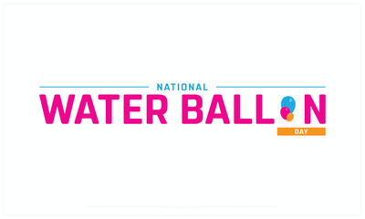 National Water Balloon Day design on white background, Typographic Design of National Water Ballon Day, Vector Design of National Water Balloon Day, National Water Balloon Day