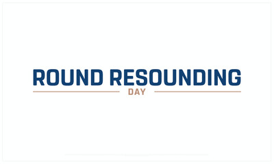 Round Resounding Day design on white background, Typographic Design of Round Resounding Day, Vector Design of Round Resounding Day, Round Resounding Day