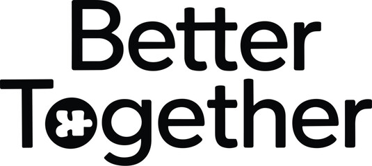 Better together vector black silhouette print design