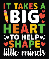 It Takes a Big Heart To Help Shape Little Minds Graphic Design