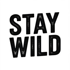 Stay Wild Text Design black white