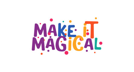 Make it magical whimsical lettering in rainbow festive style. Perfect for celebration card, fantasy project, dreamy print, cute quote or social post. Vector illustration.