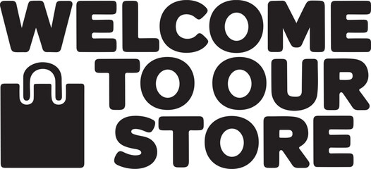 Welcome to Our Store Typography with Shopping Bag Icon – Bold Retail Sign Vector Design