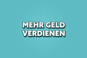 Mehr Geld verdienen (Earn more money) - A turquoise banner illustration with white text.