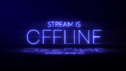 Stream is Offline Neon Text Animation