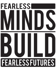 Fearless Minds Build Fearless Futures – Motivational Typography T-Shirt Design PNG