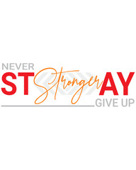 Stay Strong, Never Give Up – Modern Motivational Typography T-Shirt Design PNG