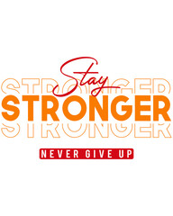 Stay Strong, Never Give Up – Modern Motivational Typography T-Shirt Design PNG