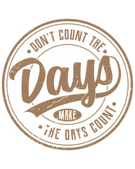 Don't count the days, make the days count, vintage retro t-shirt design png