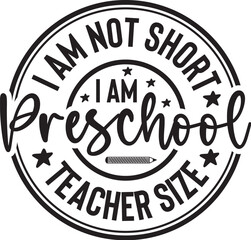 I Am Not Short I Am Preschool Teacher Size