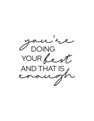 You Are Enough - Motivational Quote. An uplifting quote offering reassurance and self-acceptance, reminding individuals that their best effort is always enough