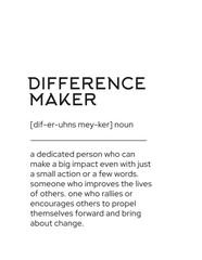 Difference Maker Definition - Inspirational. A motivational definition of a "difference maker," inspiring individuals to create positive impact and drive change through their actions