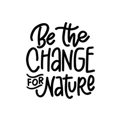 Be the Change for Nature Handwritten Quote for Eco and Environmental Design 
