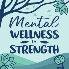 Mental Wellness is Strength An Encouraging Message with Nature Inspired Design Elements stylized illustration