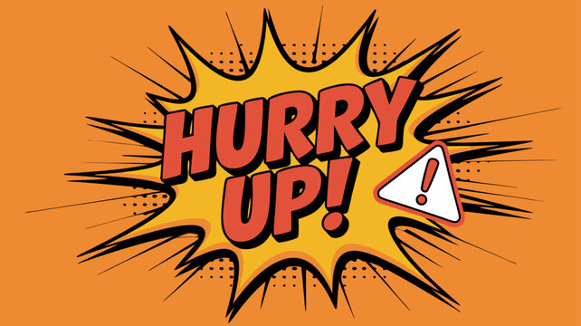 Comic book style image of the phrase Hurry Up! with an exclamation point and warning sign.