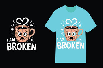 Cracked Coffee Mug Cartoon Illustration I Am Broken T Shirt Design Light Blue Background