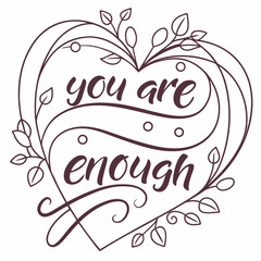 Fototapeta premium You are enough floral heart design isolated on white background, a positive affirmation for selflove and mental wellbeing