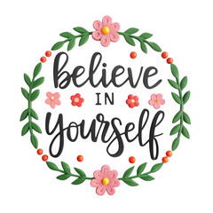 Obraz premium Believe in yourself floral wreath motivational typography