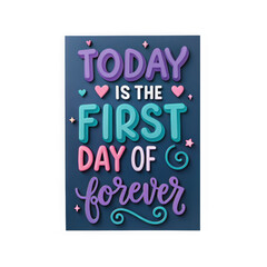 Today is the first day of forever inspirational quote with colorful lettering