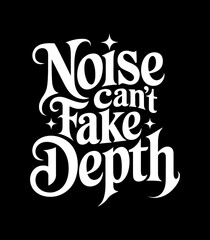 Inspiring typography design featuring text "noise can't fake depth" on a black background