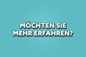 Moechten Sie mehr erfahren (Would you like to find out more?) - A turquoise banner illustration with white text.