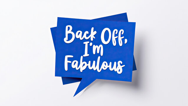 Bold blue speech bubble declares back off i m fabulous in white lettering