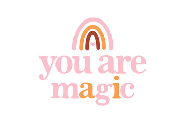 Fototapeta premium You Are Magic Rainbow Positive Quote Svg Typography T Shirt Design 