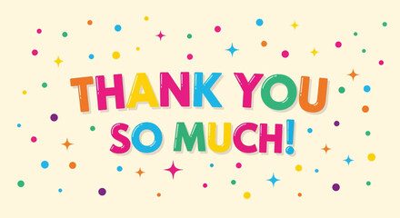 Colorful Thank You So Much Text with Starbursts and Polka Dots.