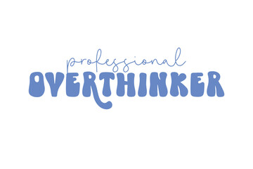 Professional Overthinker Funny Mental Health Typography design