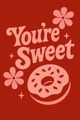 Retro typography "You're Sweet" with decorative floral background. © PictureYouNeed