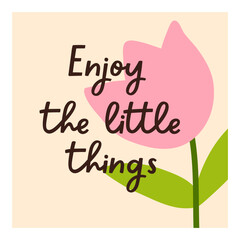 Motivational inspirational post card design with positive lettering, optimistic typography. Square postcard with tulip, handwritten phrase, inspiring message in modern style. Flat vector illustration