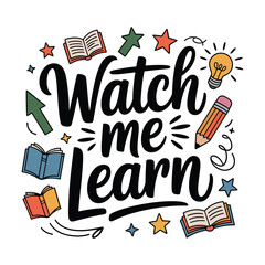 Watch Me Learn t shirt design