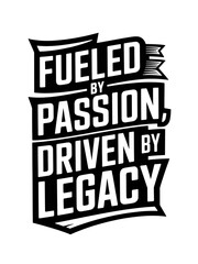 Fueled by Passion Driven by Legacy Inspirational Typography Design on Black Background