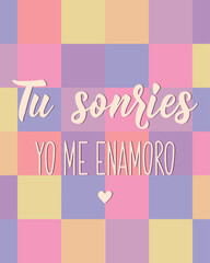 Tu sonries yo me enamoro. Translation from Spanish - You smile I fall in love. Perfect design for greeting cards, posters and social media. Spanish Lettering.