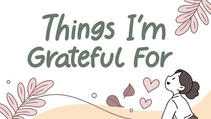 Obraz premium Things i m grateful for handwritten text with a simple illustration of a person looking up at hearts and leaves in a gentle calming design